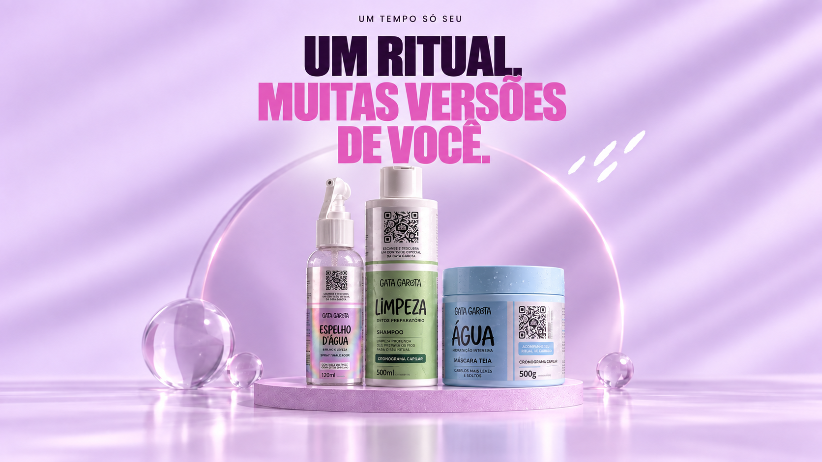 Um tempo só seu. Um ritual, muitas versões de você. Produtos Gata Garota Espelho d’Água, Limpeza e Água.