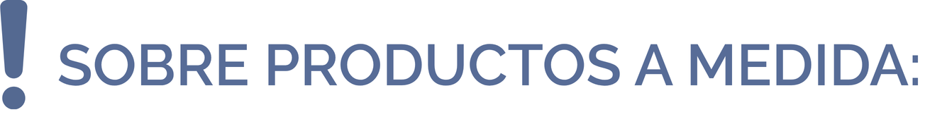Sobre productos a medida: