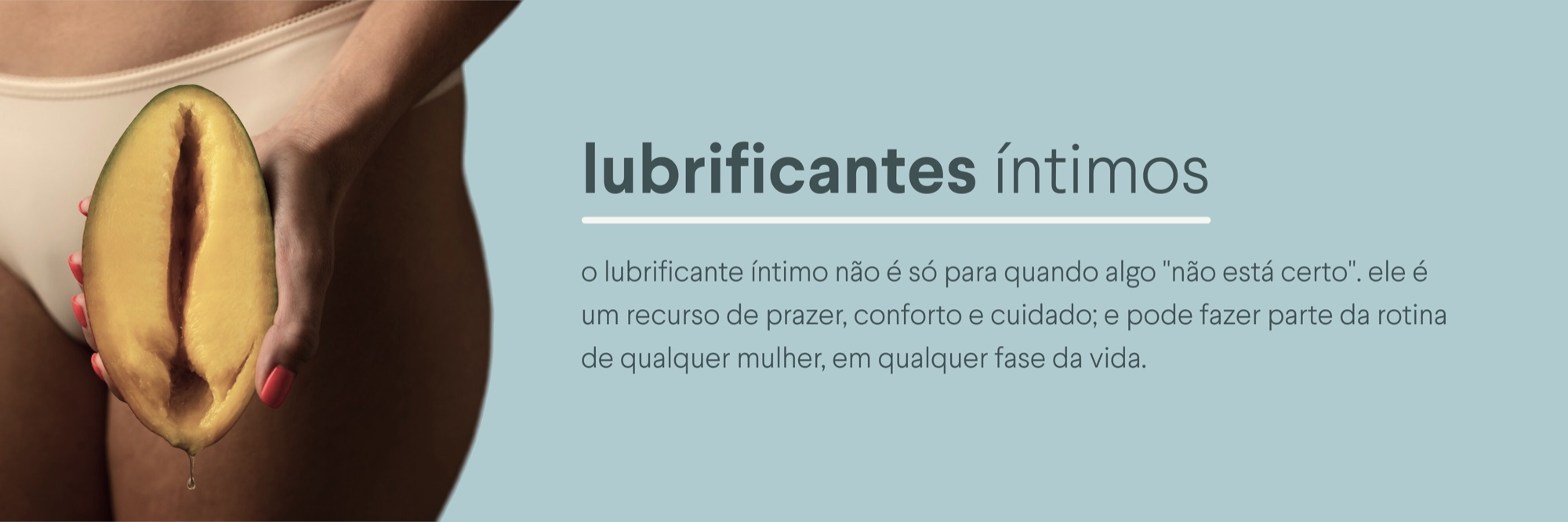 O lubrificante íntimo é um recurso de prazer, conforto e cuidado