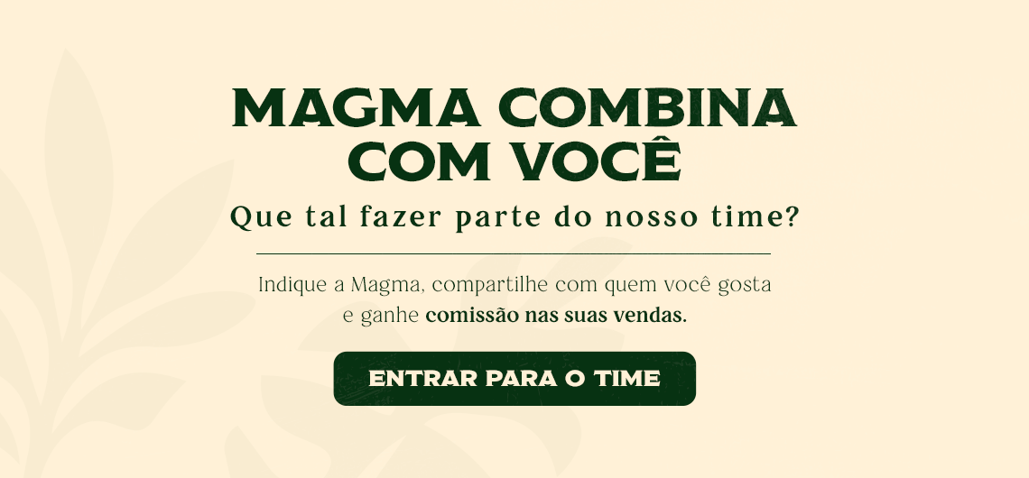 Magma combina com você. Indique a Magma e ganhe comissão nas suas vendas. Entrar para o time.