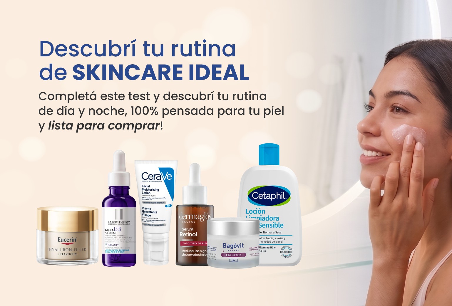 Descubrí tu rutina de skincare ideal: completá este test y descubrí tu rutina de día y noche, 100% pensada para tu piel y lista para comprar.