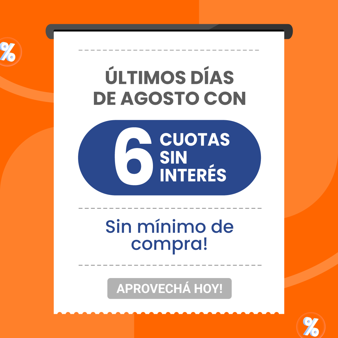 Últimos días de agosto con 6 cuotas sin interés, sin mínimo de compra. Aprovechá hoy.