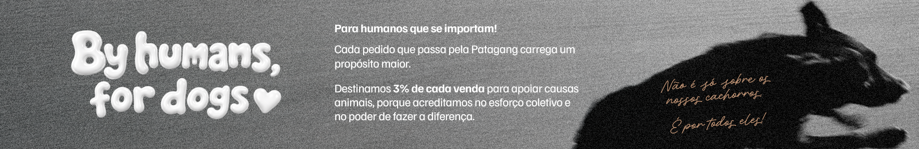 By humans, for dogs. Para humanos que se importam.