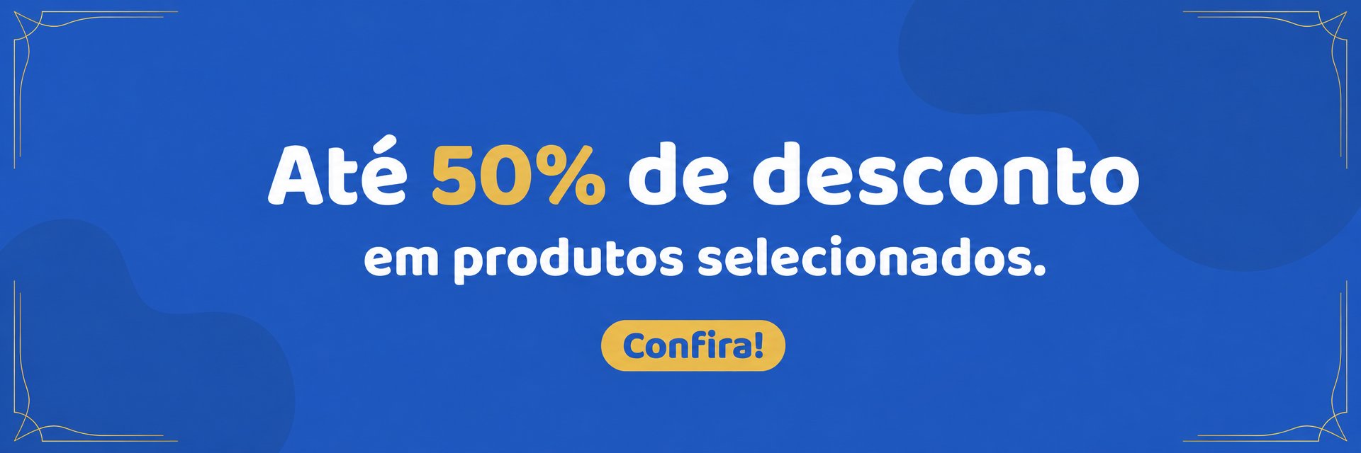 Até 50% de desconto em produtos selecionados. Confira!