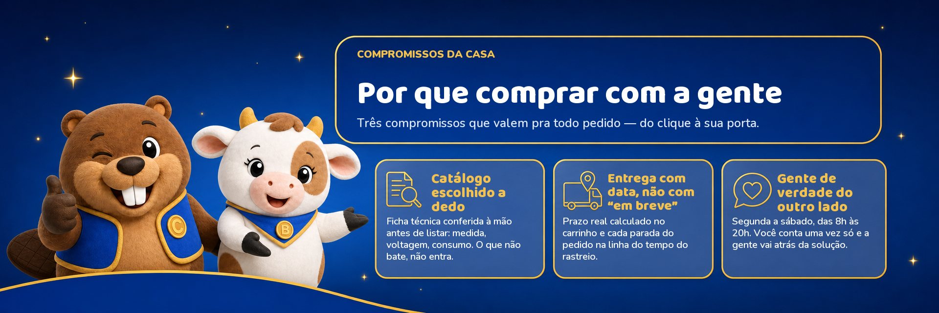 Por que comprar com a gente: catálogo escolhido a dedo, entrega com data e gente de verdade do outro lado